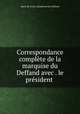 Correspondance complete de la marquise du Deffand avec . le president ., Marie de Vichy Chamrond Du Deffand 