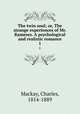 The twin soul; or, The strange experiences of Mr. Rameses. A psychological and realistic romance. 1, Mackay, Charles, 1814-1889 
