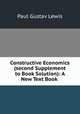 Constructive Economics (second Supplement to Book Solution): A New Text Book ., Paul Gustav Lewis 