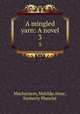 A mingled yarn: A novel. 3, Matilda Anne Mackarness 