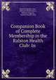 Companion Book of Complete Membership in the Ralston Health Club: In ., Ralston Health Club , Edmund Shaftesbury , Webster Edgerly , Ralston health club 