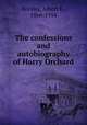 The confessions and autobiography of Harry Orchard, Horsley, Albert E., 1866-1954 
