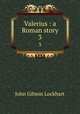 Valerius : a Roman story. 3, Lockhart, J. G. (John Gibson), 1794-1854 