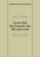 Cyrus Hall McCormick: his life and work, Herbert Newton Casson 
