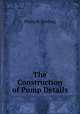 The Construction of Pump Details, Philip R. Bjorling 