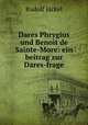 Dares Phrygius und Benoit de Sainte-More: ein beitrag zur Dares-frage, Rudolf Jackel 