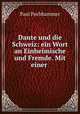Dante und die Schweiz: ein Wort an Einheimische und Fremde. Mit einer ., Paul Pochhammer 