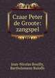 Czaar Peter de Groote: zangspel, Jean-Nicolas Bouilly, Bartholomeus Ruloffs 