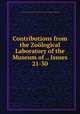 Contributions from the Zoological Laboratory of the Museum of ., Issues 21-30, Harvard University. Museum of Comparative Zoology. Zoological Laboratory 
