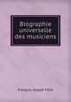 Biographie universelle des musiciens, Francois-Joseph Fetis 
