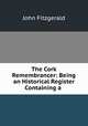 The Cork Remembrancer: Being an Historical Register Containing a ., John Fitzgerald 