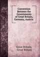 Convention Between the Governments of Great Britain, Germany, Austria ., Great Britain, Great Britain 