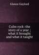 Culm rock: the story of a year ; what it brought and what it taught, Glance Gaylord 