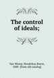 The control of ideals;, Van Wesep, Hendrikus Boeve, 1888- [from old catalog] 
