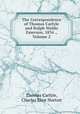 The Correspondence of Thomas Carlyle and Ralph Waldo Emerson, 1834 ., Volume 2, Thomas Carlyle, Charles Eliot Norton 