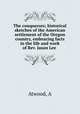 The conquerors; historical sketches of the American settlement of the Oregon country, embracing facts in the life and work of Rev. Jason Lee, A. Atwood 