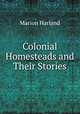 Colonial Homesteads and Their Stories, Marion Harland 