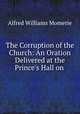 The Corruption of the Church: An Oration Delivered at the Prince
