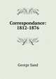 Correspondance: 1812-1876, George Sand 