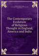 The Contemporary Evolution of Religious Thought in England, America and India, Eugene Goblet d 