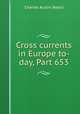 Cross currents in Europe to-day, Part 653, Beard, Charles Austin 