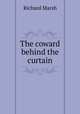 The coward behind the curtain, Richard Marsh 