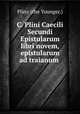 C. Plini Caecili Secundi Epistularum libri novem, epistularum ad traianum ., Pliny (the Younger.) 