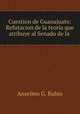 Cuestion de Guanajuato: Refutacion de la teoria que atribuye al Senado de la ., Anselmo G. Rubio 