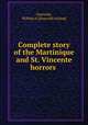 Complete story of the Martinique and St. Vincente horrors, William A. Garesche 