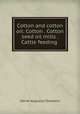 Cotton and cotton oil: Cotton . Cotton seed oil mills . Cattle feeding ., Daniel Augustus Tompkins 