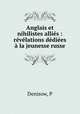 Anglais et nihilistes allies : revelations dediees a la jeunesse russe, P. Denisow 