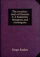 The creation-story of Genesis I: A Sumerian theogony and cosmogony, Hugo Radau 
