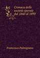 Cronaca delle societa operaie dal 1860 al 1890, Francesco Palmigiano 