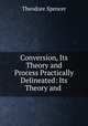 Conversion, Its Theory and Process Practically Delineated: Its Theory and ., Theodore Spencer 