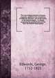 The true original scheme of human economy, applied to the completion of different interests, and preservation, of the British Empire : or, Heads, proposing the establishment of the third, the British dispensation, Edwards, George, 1752-1823 