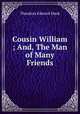 Cousin William ; And, The Man of Many Friends, Theodore Edward Hook 