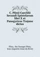 C. Plinii Caeclilii Secundi Epistolarum libri X et Panegyricus Trajano dictus, Pliny, the Younger Pliny, Jean Augustin Amar du Rivier 