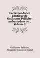 Correspondance politique de Guillaume Pellicier: ambassaduer de ., Volume 2, Guillaume Pellicier, Alexandre Tausserat-Radel 