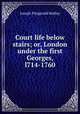 Court life below stairs; or, London under the first Georges, l714-1760, Molloy, J. Fitzgerald 