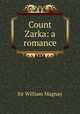Count Zarka: a romance, Sir William Magnay 