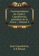 Correspondance du comte J. Capodistrias, president de la Grece ., Volume 3, Jean Capodistria 