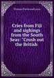 Cries from Fiji and sighings from the South Seas: "Crush out the British ., Thomas Prestwood Lucas 