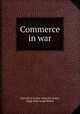Commerce in war, Llewellyn Archer Atherley-Jones, Hugh Hale Leigh Bellot 