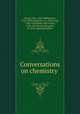 Conversations on chemistry, Marcet, Mrs. (Jane Haldimand), 1769-1858,Comstock, J. L. (John Lee), 1789-1858,Blake, John Lauris, 1788-1857,Bryan, Margaret, fl. 1815. supposed author 