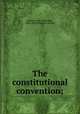 The constitutional convention;, Jameson, John Alexander, 1824-1890. [from old catalog] 