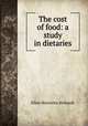 The cost of food: a study in dietaries, Ellen H. Richards 