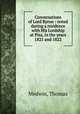 Conversations of Lord Byron : noted during a residence with His Lordship at Pisa, in the years 1821 and 1822, Medwin, Thomas 