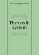 The credit system, Taylor, William George Langworthy, 1859- 