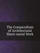 The Compendium of Architectural Sheet-metal Work, Anson Oliver Kittredge 
