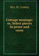 Cottage musings: or, Select pieces in prose and verse, Mrs. M. Conkey 